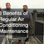 3 Benefits of Regular Air Conditioning Maintenance