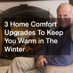 3 Home Comfort Upgrades To Keep You Warm in The Winter
