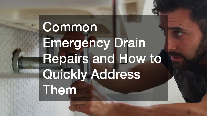 Common Emergency Drain Repairs and How to Quickly Address Them