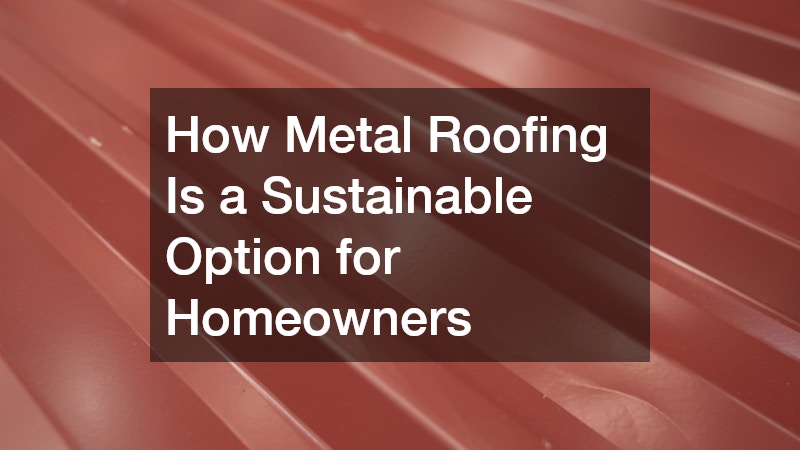 How Metal Roofing Is a Sustainable Option for Homeowners