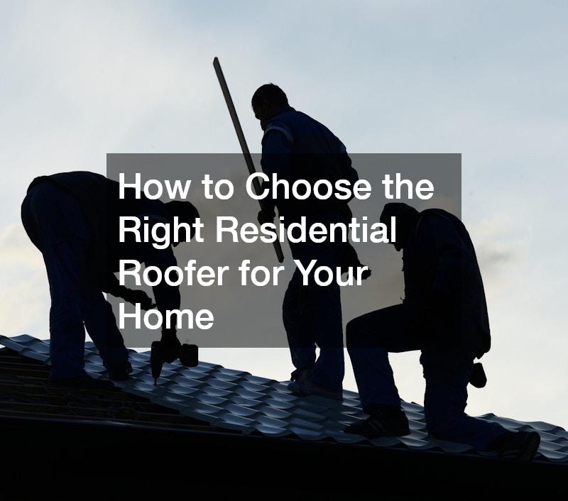 How to Choose the Right Residential Roofer for Your Home