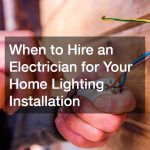 When to Hire an Electrician for Your Home Lighting Installation