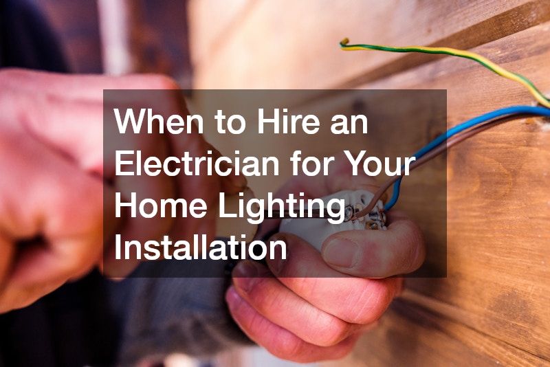 When to Hire an Electrician for Your Home Lighting Installation