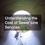 Understanding the Cost of Sewer Line Services