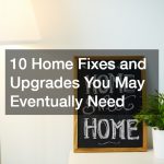10 Home Fixes and Upgrades You May Eventually Need