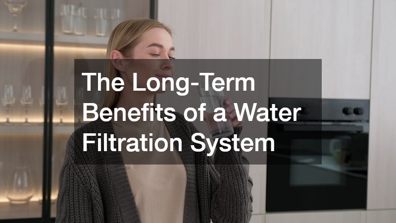 The Long-Term Benefits of a Water Filtration System