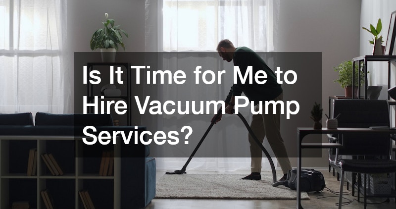 Is It Time for Me to Hire Vacuum Pump Services?