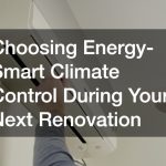 Choosing Energy-Smart Climate Control During Your Next Renovation